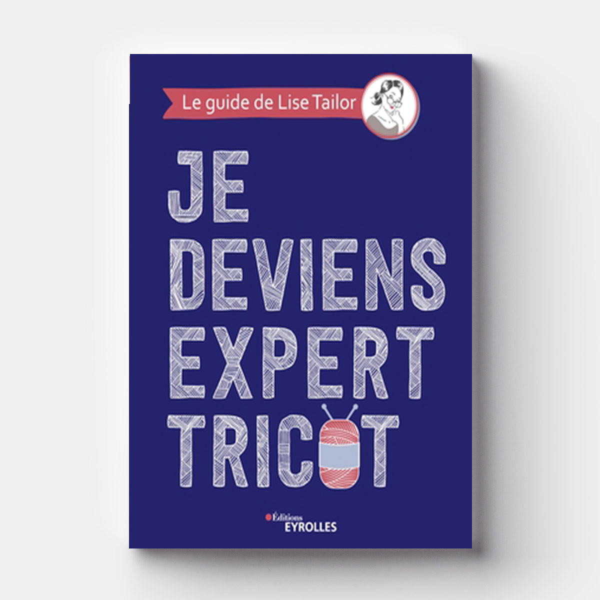 Je devient expert Tricot - Lise Tailor - Eyrolles