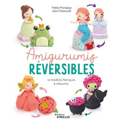 AMIGURUMIS REVERSIBLES - 12 MODELES FEERIQUES A RETOURNER