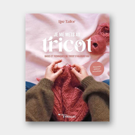 Je me mets au Tricot - Lise Tailor - Eyrolles