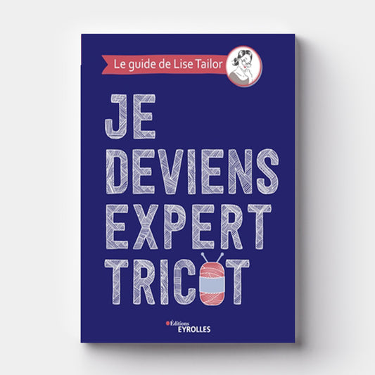 Je devient expert Tricot - Lise Tailor - Eyrolles