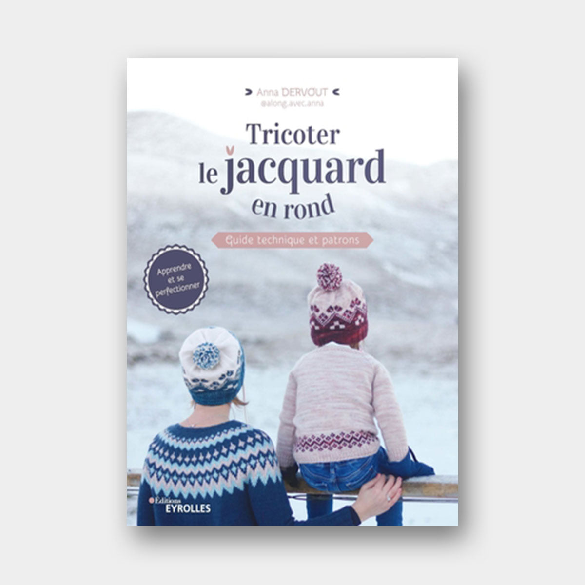 Tricoter le jacquard en rond – Anna Dervout - Eyrolles
