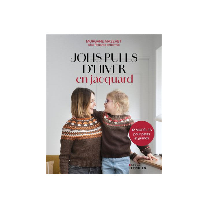 JOLIS PULLS D'HIVER EN JACQUARD - 12 MODELES POUR PETITS ET GRANDS - Renarde Endormie
